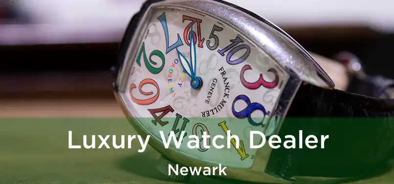  Luxury Watch Dealer Newark